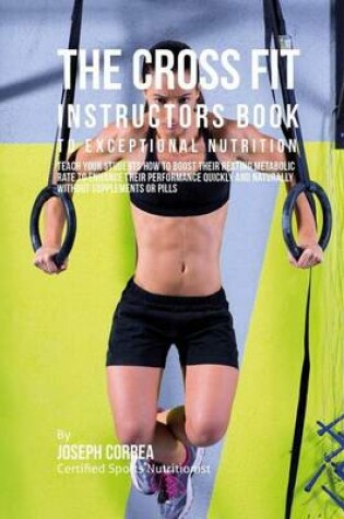 Cover of The Cross Fit Instructors Book to Exceptional Nutrition