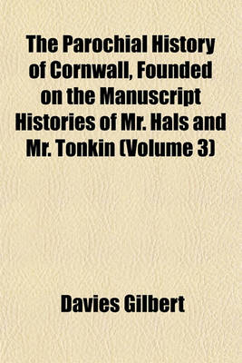 Book cover for The Parochial History of Cornwall, Founded on the Manuscript Histories of Mr. Hals and Mr. Tonkin (Volume 3)