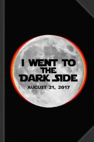 Cover of I Went to the Dark Side Total Solar Eclipse Journal Notebook