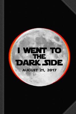 Book cover for I Went to the Dark Side Total Solar Eclipse Journal Notebook
