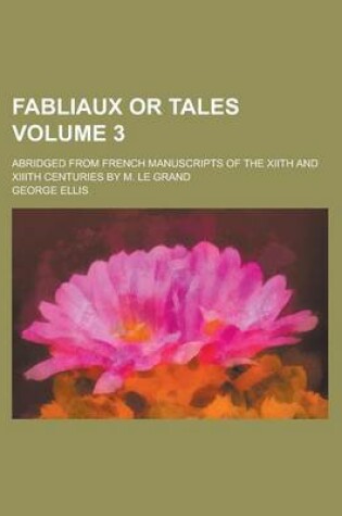 Cover of Fabliaux or Tales; Abridged from French Manuscripts of the Xiith and XIIIth Centuries by M. Le Grand Volume 3
