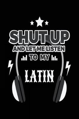 Book cover for Shut Up And Let Me Listen To My Latin