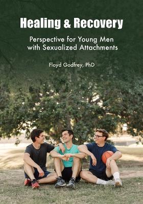 Book cover for Healing & Recovery - Perspective for Young Men with Sexualized Attachments