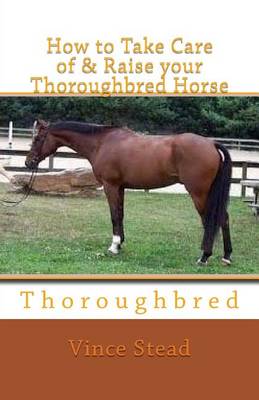 Cover of How to Take Care of & Raise Your Thoroughbred Horse