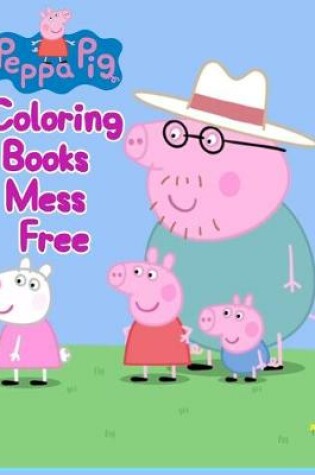 Cover of Peppa Pig Coloring Books Mess Free
