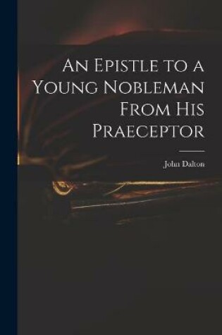 Cover of An Epistle to a Young Nobleman From His Praeceptor