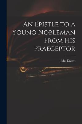 Cover of An Epistle to a Young Nobleman From His Praeceptor