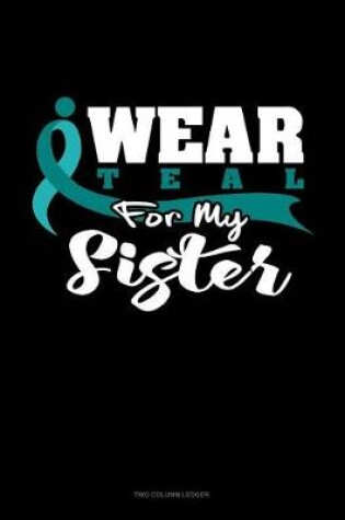 Cover of I Wear Teal for My Sister