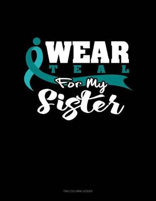 Cover of I Wear Teal for My Sister