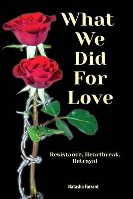 Book cover for What We Did for Love: Resistance, Heartbreak, Betrayal