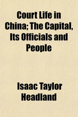 Book cover for Court Life in China; The Capital, Its Officials and People