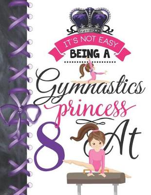 Book cover for It's Not Easy Being A Gymnastics Princess At 8
