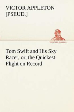 Cover of Tom Swift and His Sky Racer, or, the Quickest Flight on Record