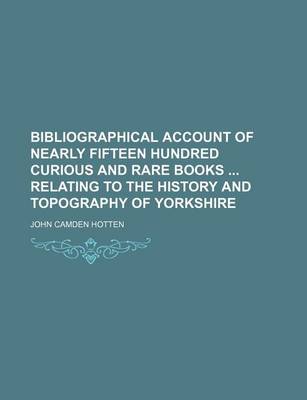 Book cover for Bibliographical Account of Nearly Fifteen Hundred Curious and Rare Books Relating to the History and Topography of Yorkshire