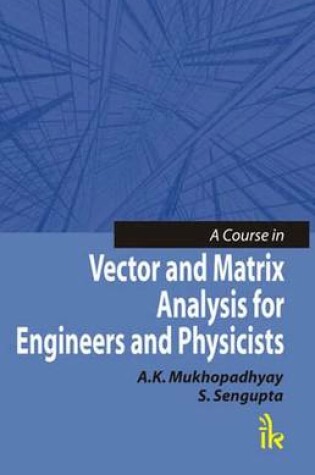 Cover of A Course in Vector and Matrix Analysis for Engineers and Physicists