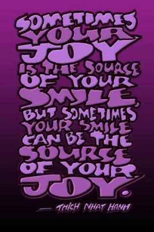 Cover of Sometimes Your Joy Is the Source of Your Smile, But Sometimes Your Smile Can Be the Source of Your Joy - Thich Nhat Hanh