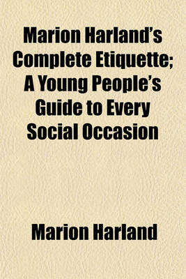 Book cover for Marion Harland's Complete Etiquette; A Young People's Guide to Every Social Occasion