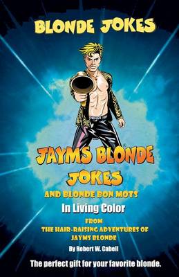 Book cover for Blonde Jokes, Jayms Blonde Jokes and Blonde Bon Mots in Living Color