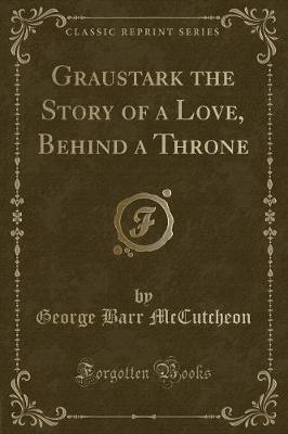 Book cover for Graustark the Story of a Love, Behind a Throne (Classic Reprint)