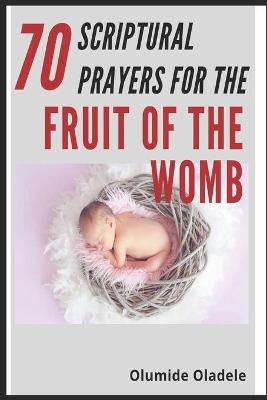 Book cover for 70 Scriptural Prayers For the Fruit of the Womb