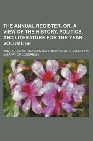 Cover of The Annual Register, Or, a View of the History, Politics, and Literature for the Year Volume 69