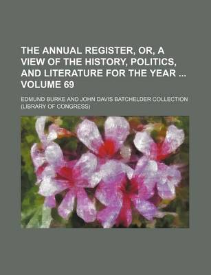 Book cover for The Annual Register, Or, a View of the History, Politics, and Literature for the Year Volume 69