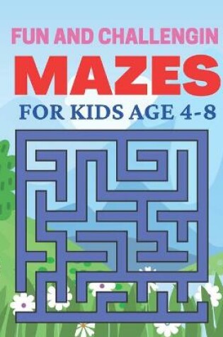 Cover of Fun And Challenging Mazes For Kids Age 4-8