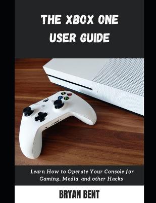 Book cover for The Xbox One User Guide