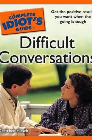 Cover of The Complete Idiot's Guide to Difficult Conversations