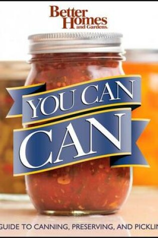 Cover of You Can Can: A Guide to Canning, Preserving, and Pickling: Better Homes and Gardens