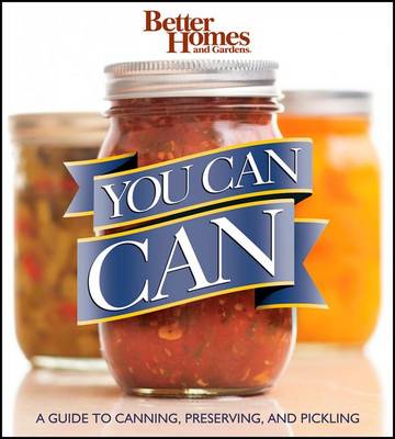 Book cover for You Can Can: A Guide to Canning, Preserving, and Pickling: Better Homes and Gardens