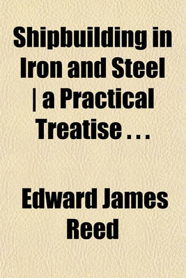 Book cover for Shipbuilding in Iron and Steel a Practical Treatise . . .