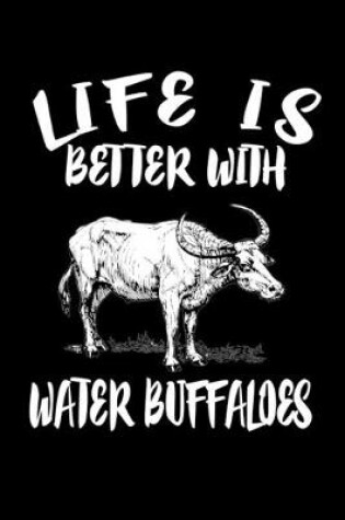 Cover of Life Is Better With Water Buffaloes