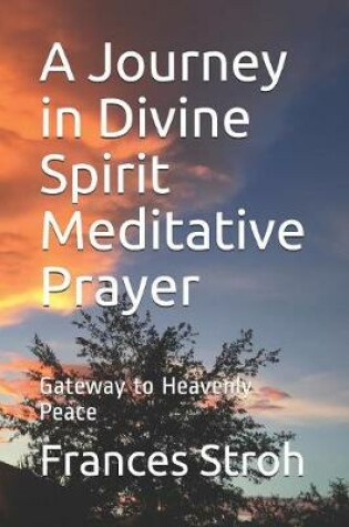 Cover of A Journey in Divine Spirit Meditative Prayer