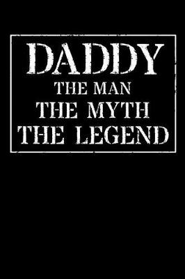 Book cover for Daddy The Man The Myth The Legend