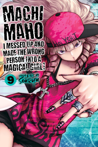 Cover of Machimaho: I Messed Up and Made the Wrong Person Into a Magical Girl! Vol. 9