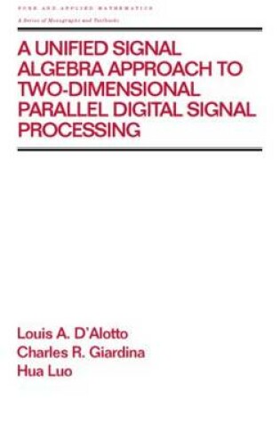 Cover of A Unified Signal Algebra Approach to Two-Dimensional Parallel Digital Signal Processing