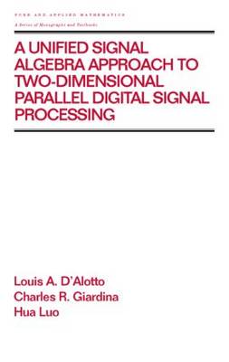 Cover of A Unified Signal Algebra Approach to Two-Dimensional Parallel Digital Signal Processing