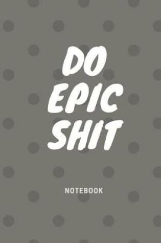 Cover of Do Epic Shit Notebook