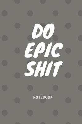 Book cover for Do Epic Shit Notebook