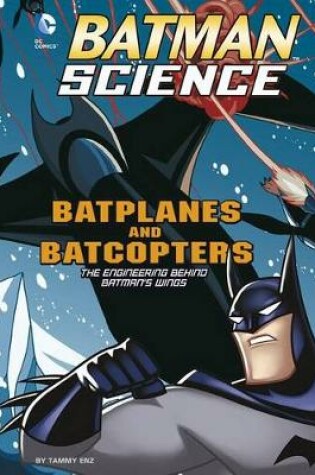 Cover of Batplanes and Batcopters: the Engineering Behind Batmans Wings (Batman Science)