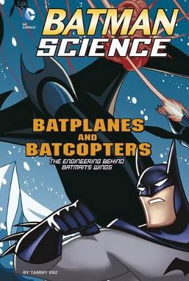 Book cover for Batman Science Batplanes and Batcopters the Engineering Behind Batmans Wings