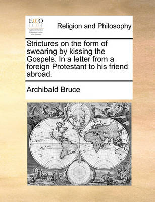 Book cover for Strictures on the form of swearing by kissing the Gospels. In a letter from a foreign Protestant to his friend abroad.