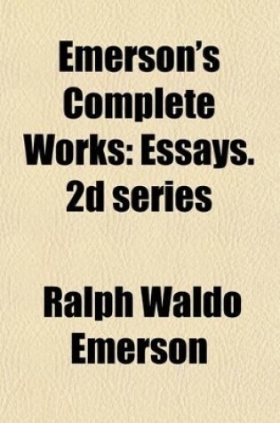 Cover of Emerson's Complete Works; Essays. 2D Series Volume 3