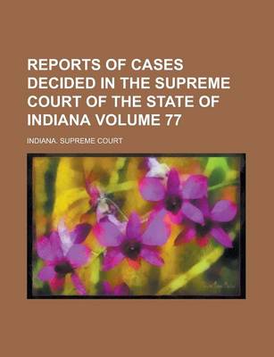 Book cover for Reports of Cases Decided in the Supreme Court of the State of Indiana Volume 77