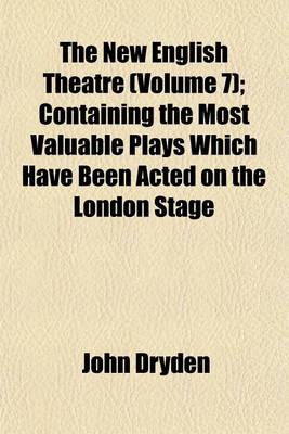 Book cover for The New English Theatre (Volume 7); Containing the Most Valuable Plays Which Have Been Acted on the London Stage