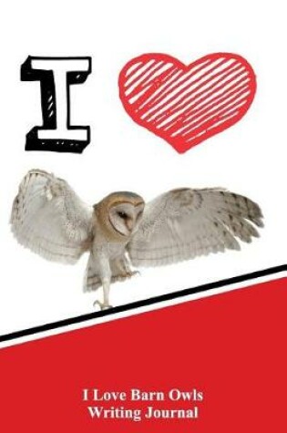 Cover of I Love Barn Owls Writing Journal