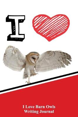 Book cover for I Love Barn Owls Writing Journal