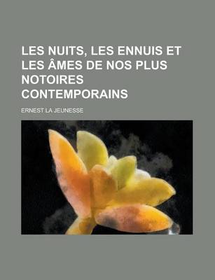 Book cover for Les Nuits, Les Ennuis Et Les Ames de Nos Plus Notoires Contemporains