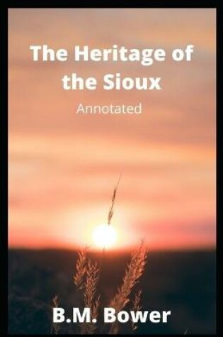 Cover of The Heritage of the Sioux Annotated